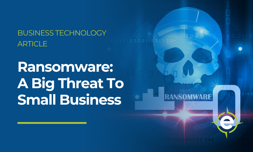 Ransomware: A Big Threat To Small Business