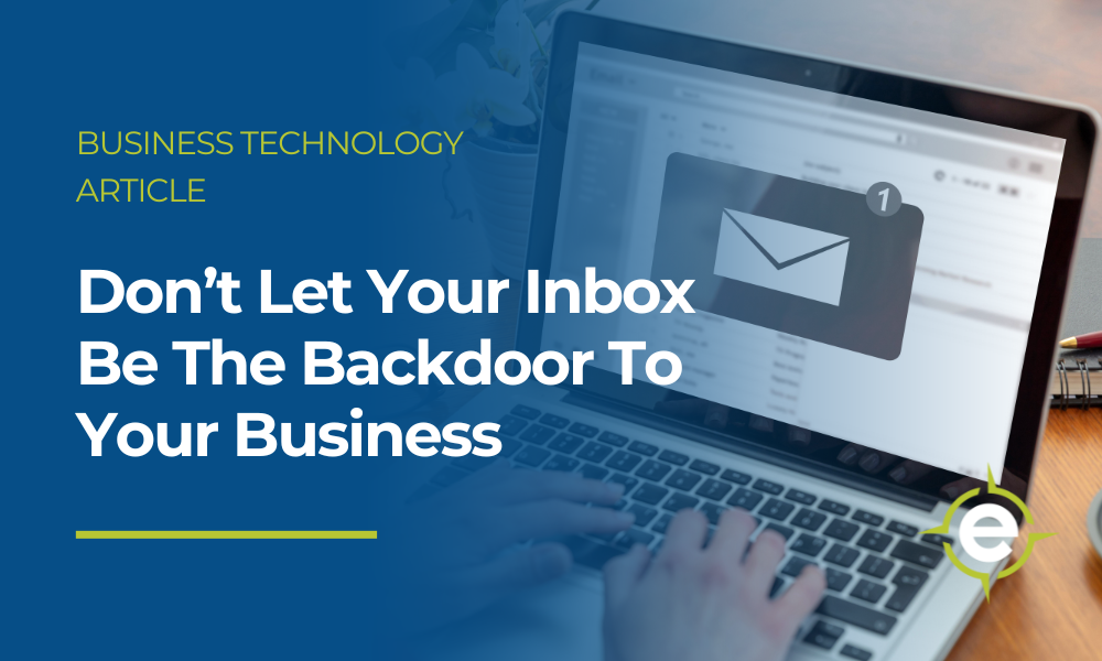 Don't Let Your Inbox Be The Backdoor To Your Business