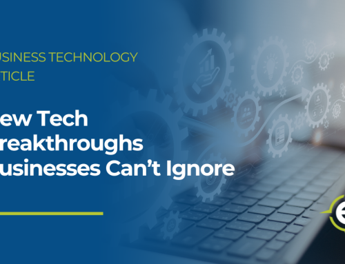 New Tech Breakthroughs Businesses Can’t Ignore