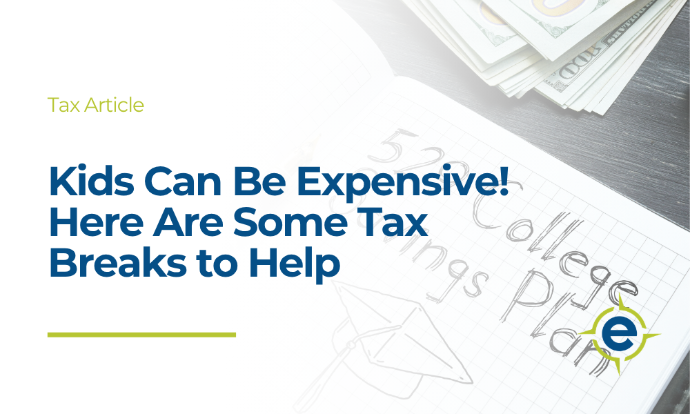 Kids Can Be Expensive! Here Are Some Tax Breaks to Help
