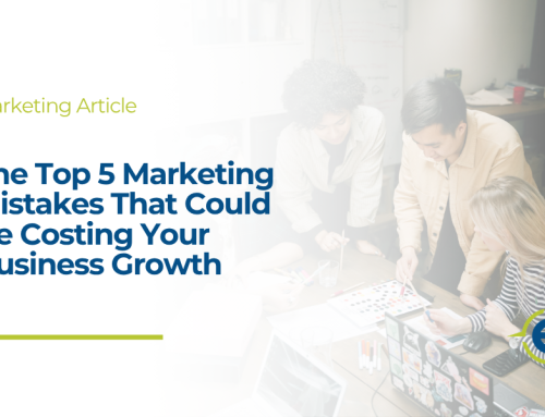 The Top 5 Marketing Mistakes That Could Be Costing Your Business Growth