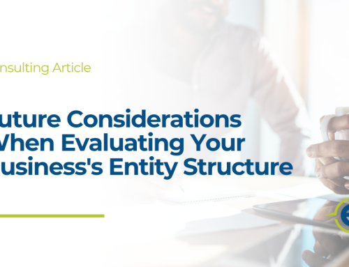 Future Considerations When Evaluating Your Business’s Entity Structure