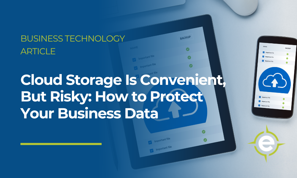 Cloud Storage Is Convenient, But Risky: How to Protect Your Business Data